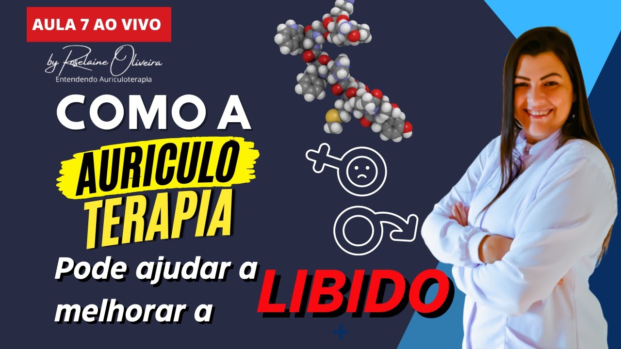7 - Como a AURICULOTERAPIA pode ajudar a melhora a LIBIDO