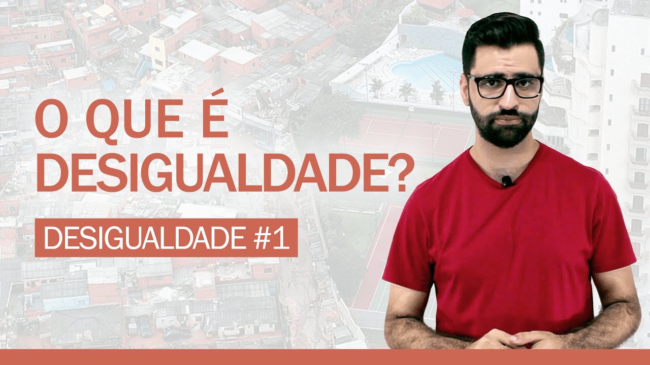 DESIGUALDADE #1: O QUE É DESIGUALDADE?