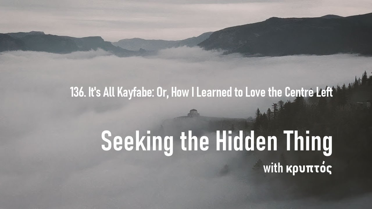 136. It's All Kayfabe, Or How I Learned to Love the Centre Left