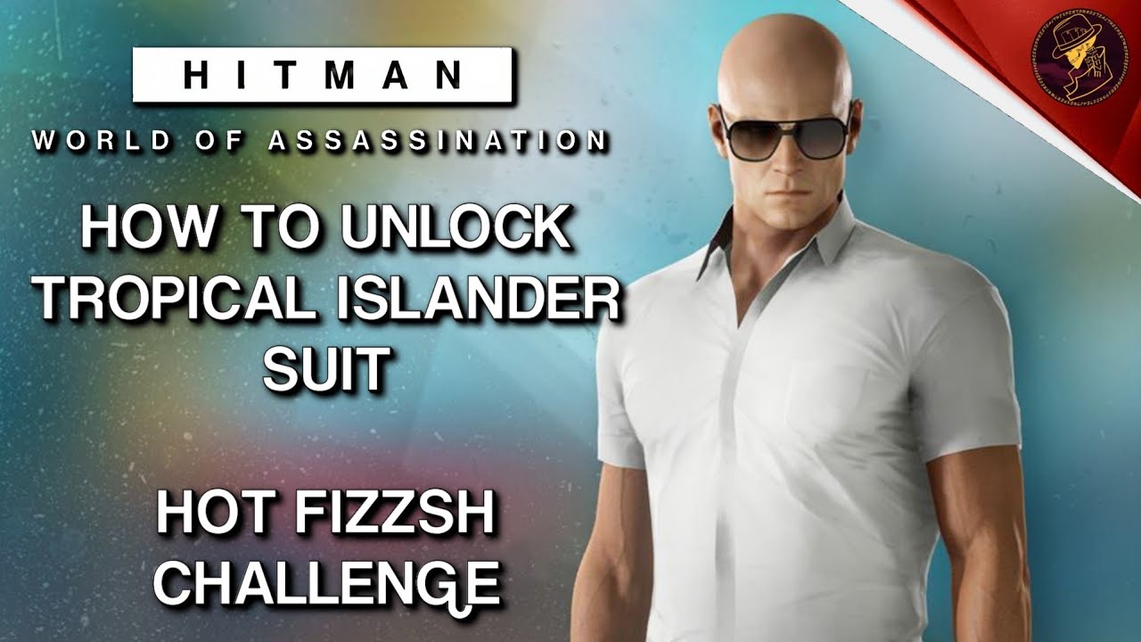 HITMAN WoA | Как открыть костюм тропического островитянина | Hot Fizzsh Challenge