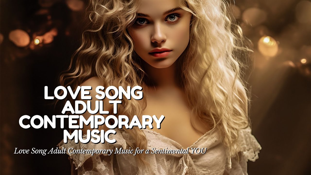 Love Song Adult Contemporary Music for a Sentimental YOU
