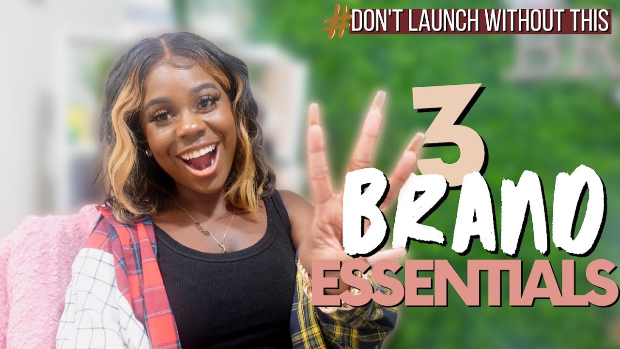 3 BRAND ESSENTIALS EVERY ENTREPRENEUR NEEDS FOR THEIR BUSINESS | KEYS TO BUILDING A BRAND