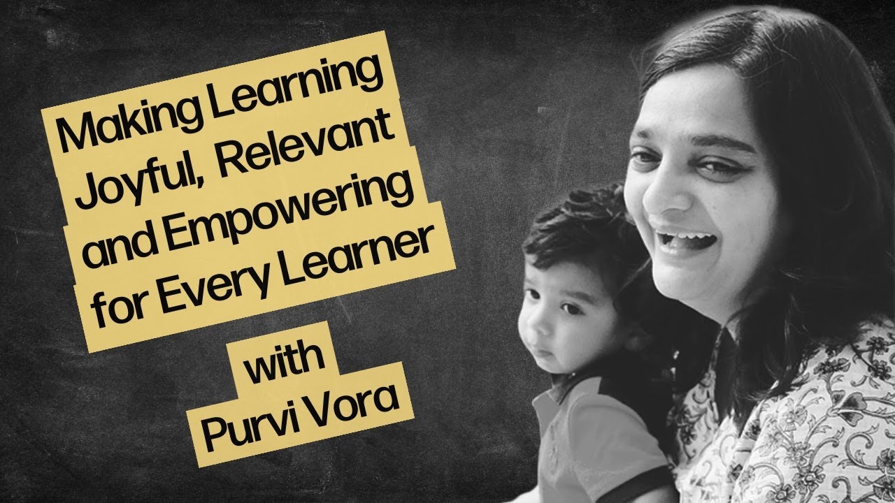 Purvi Vora on Making Learning Joyful, Relevant and Empowering | Learning Stories EP92