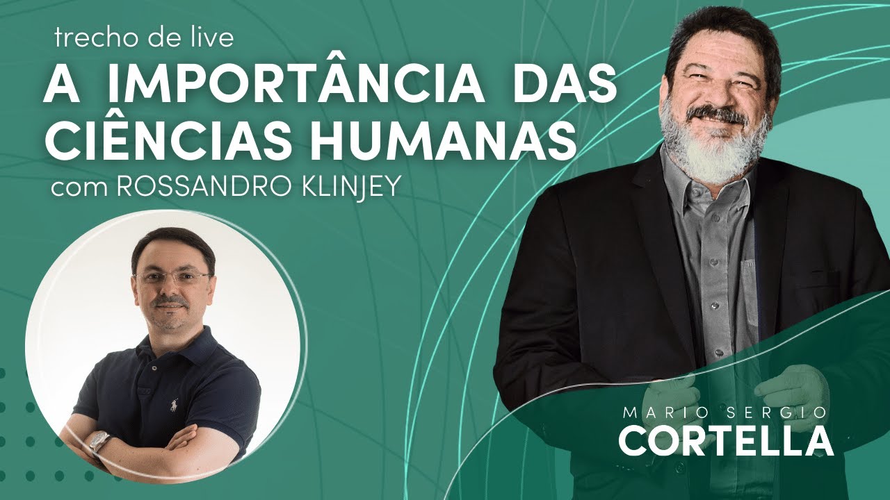 A importância das Ciências Humanas - Mario Sergio Cortella e Rossandro Klinjey