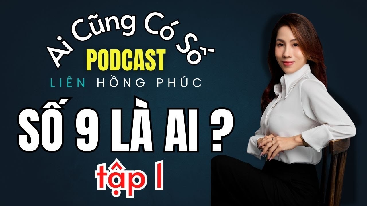AI CŨNG CÓ SỐ | Tập 1 | SỐ 9 LÀ AI Trong 2025 Năm Thế Giới Số 9 - Thần Số Học Liên Hồng Phúc