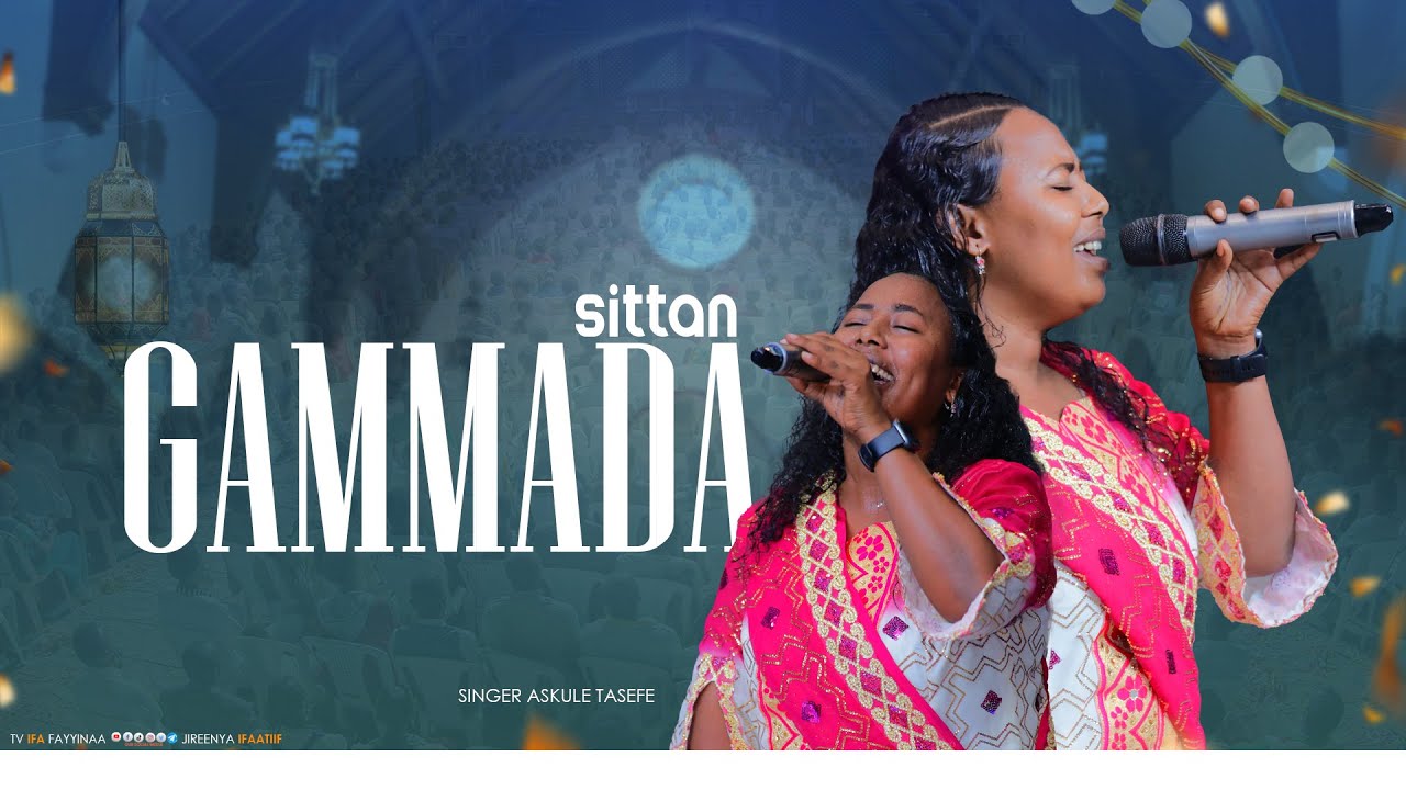 SITTAN GAMMADA || FAAR ASKULEE TAAFFASEE @ifafayinatvofficial1906