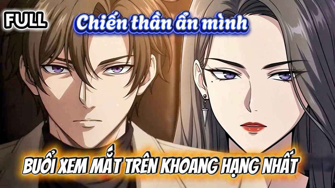 Full Version - Chiến Thần Ẩn Mình Buổi Xem Mắt Trên Khoang Hạng Nhất | ShibaSub