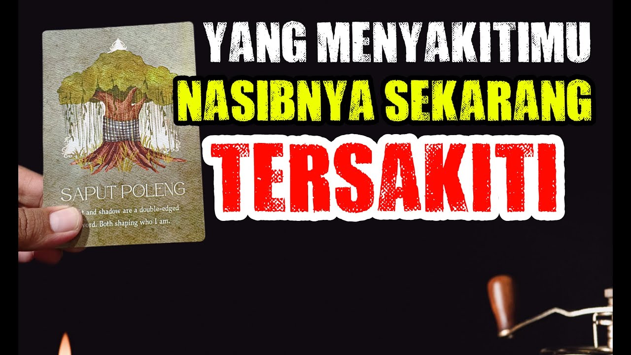 TAROT ORANG YANG MENYAKITIMU SUDAH TERSAKITI