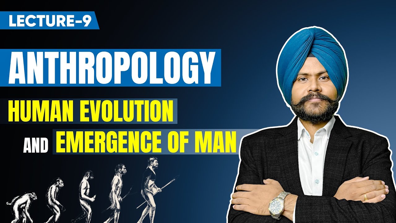 Anthropology UPSC Optional Lecture 9 - Human Evolution and Emergence of Man