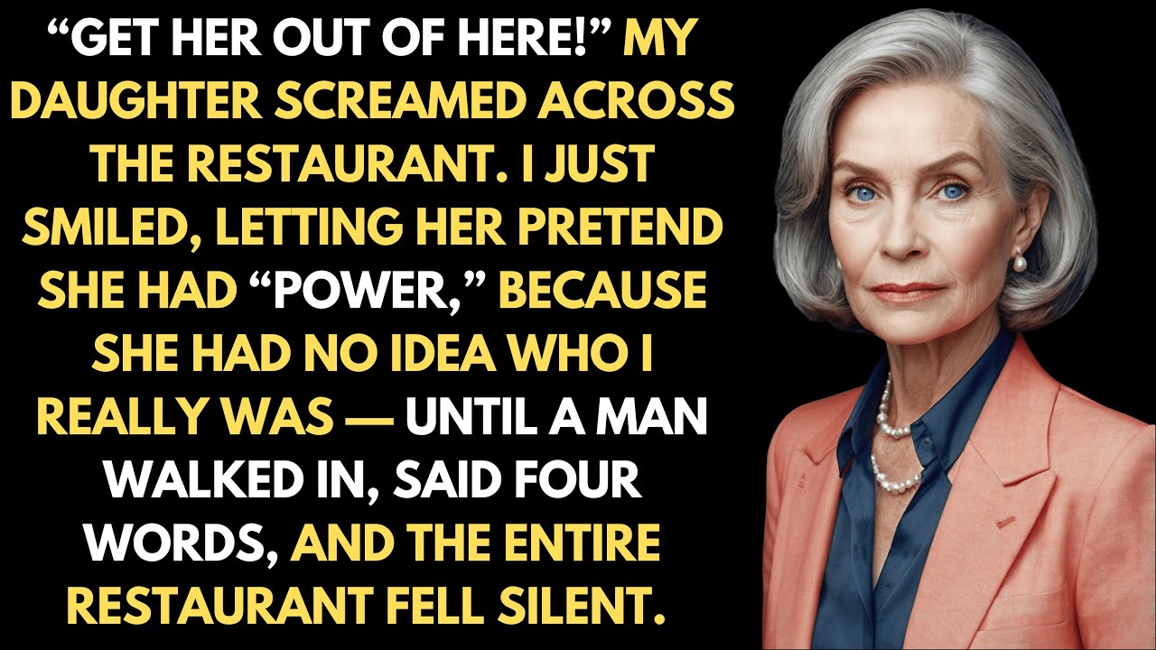 “Get Her Out of Here!” My Daughter Screamed Across the Restaurant. She Had No Idea Who I Really Was.