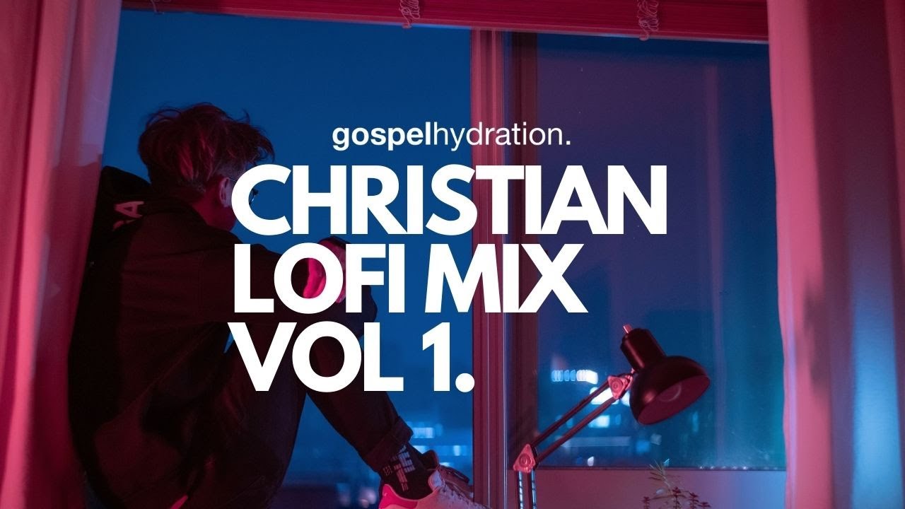 Christian Lofi Mix Vol 1 - Gospel Hydration