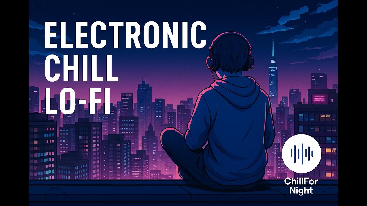 Atmospheric Electronic Chill • Lo‑Fi for Late Night Work