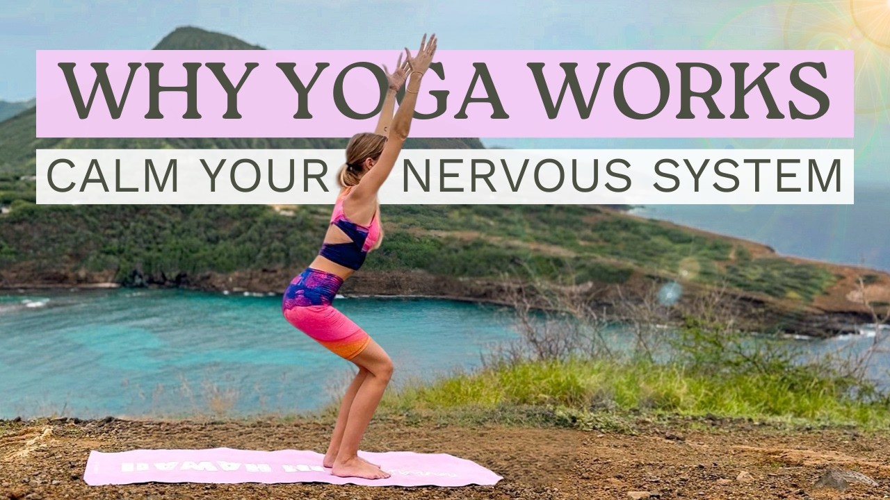 Why Yoga Works | Calm Your Nervous System & Feel Better Fast