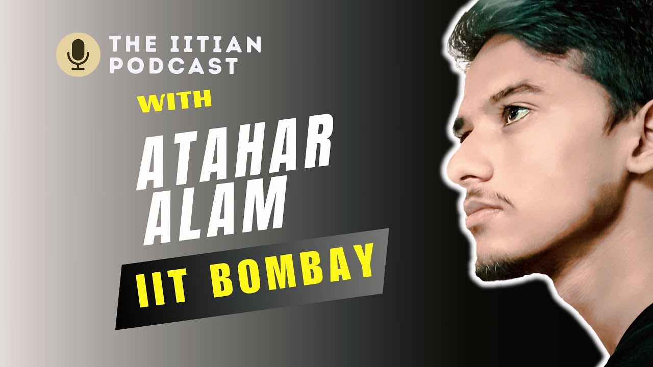 Atahar Alam: Journey To IIT Bombay | The IITian Podcast #1 #iitian #iitbombay