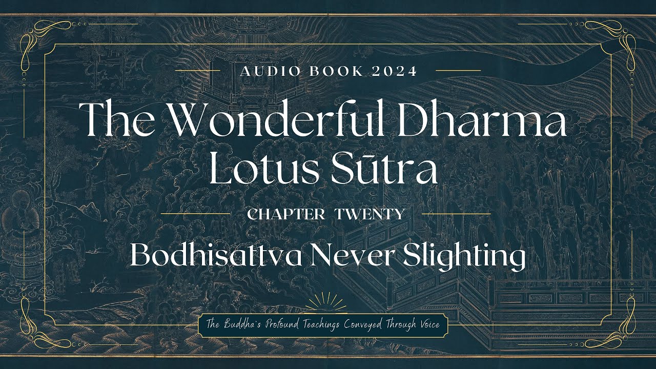 Chapter 20: Bodhisattva Never Slighting - 《The Wonderful Dharma Lotus Sūtra》