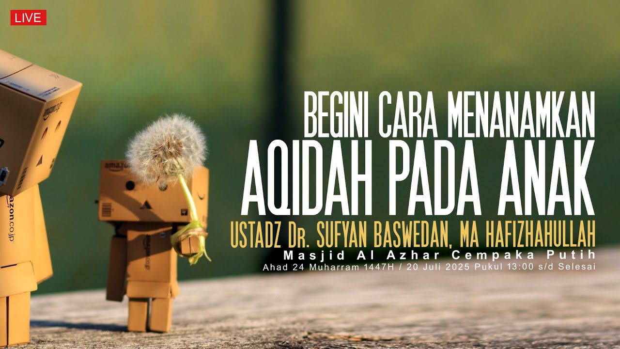 Ustadz Dr. Sufyan Baswedan, MA - Begini Cara Menanamkan Aqidah pada Anak