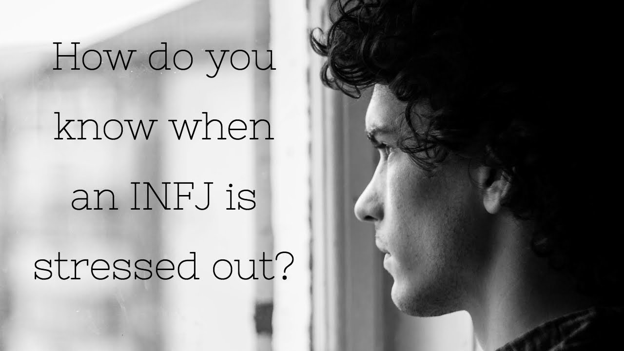 How do you know when an INFJ is stressed out?