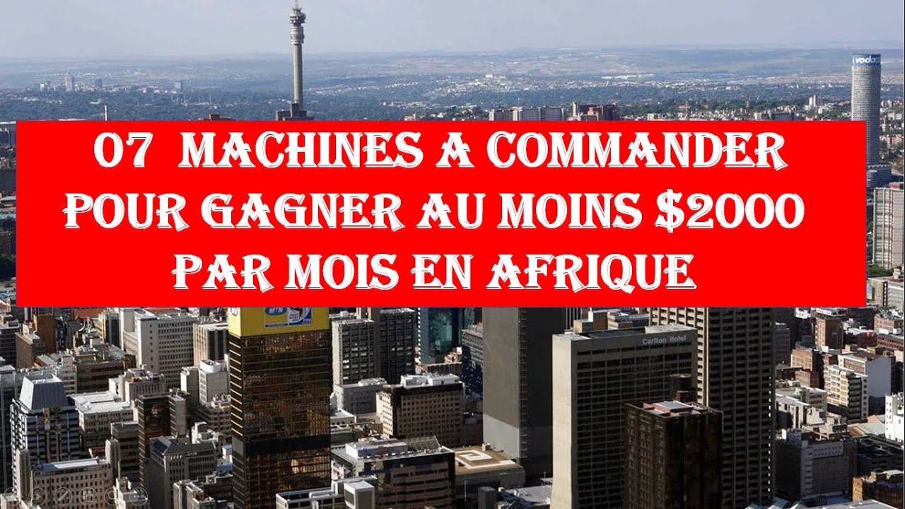 07 machines à commander pour gagner au moins $2000 par mois  en Afrique