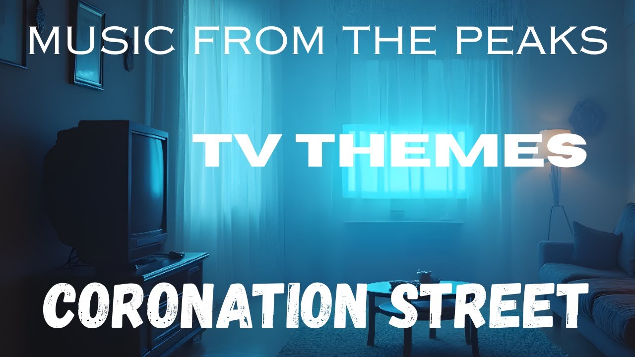 MUSIC FROM THE PEAKS...TV THEMES...Coronation Street.