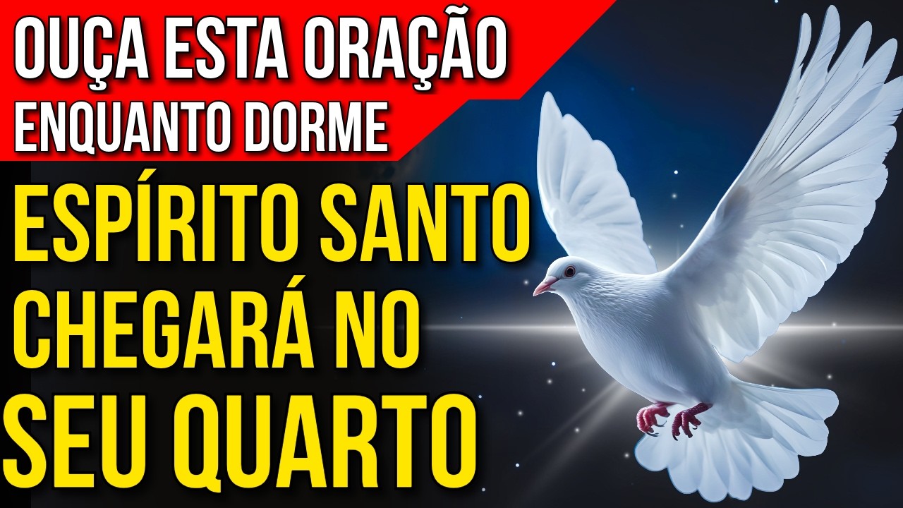 ESPÍRITO SANTO DE DEUS ABENÇOANDO SUA VIDA | Oração para Ouvir Enquanto Dorme
