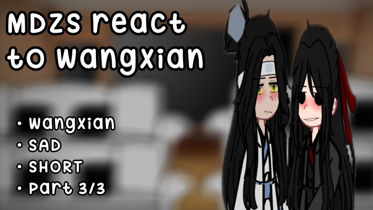 [ MDZS REACT TO WANGXIAN • BL • SHORT • PART 3/3 • SAD • special 12k ]