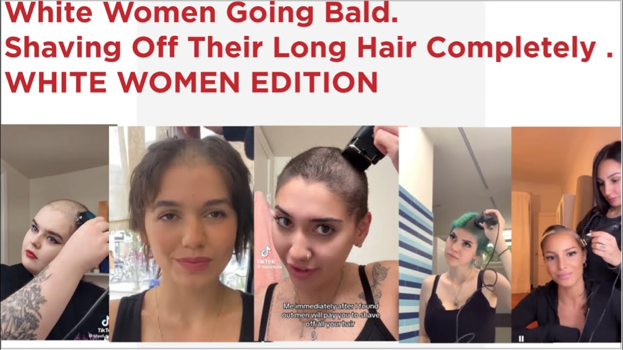 These White Women went Completely Bald. They Chop Off their Long Hair. Going Bald for White Women