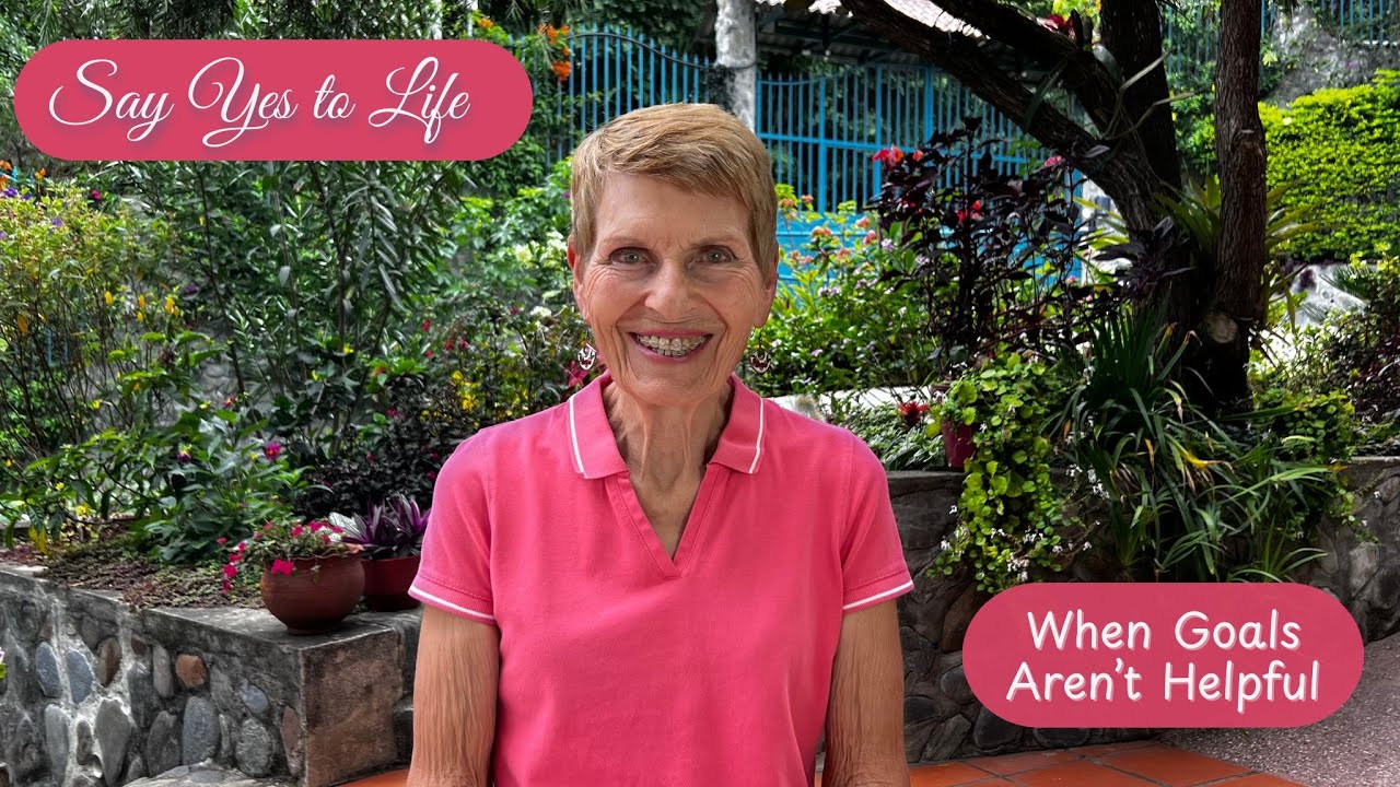 When Goals Aren’t Helpful | Say Yes to Life; Delisa Renideo
