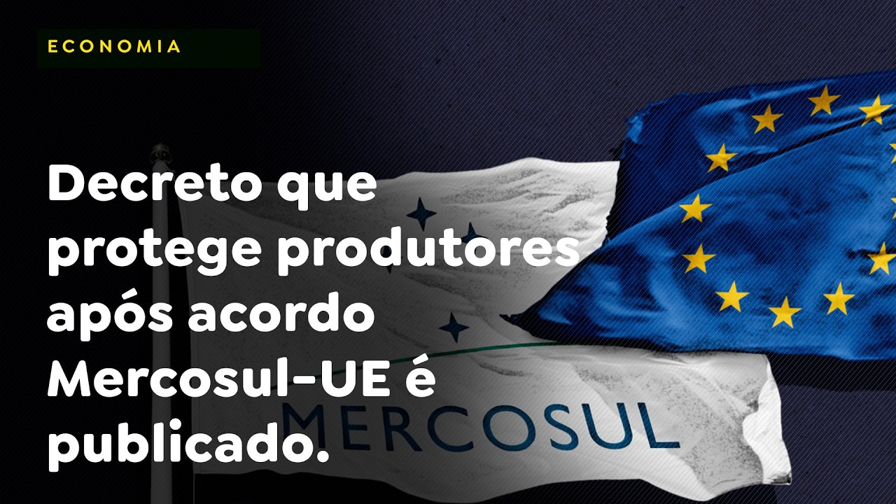 Decreto que protege produtores após acordo Mercosul-UE é publicado.