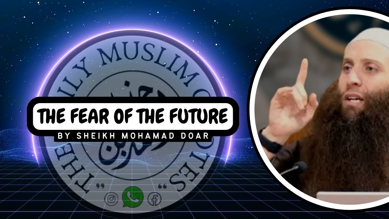 THE FEAR OF THE FUTURE by Sheikh Mohamad Doar