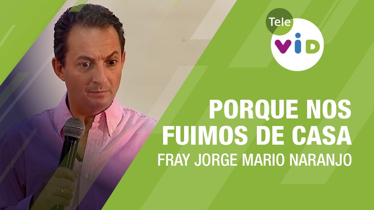 Porque nos fuimos de casa, Fray Jorge Mario Naranjo - Tele VID