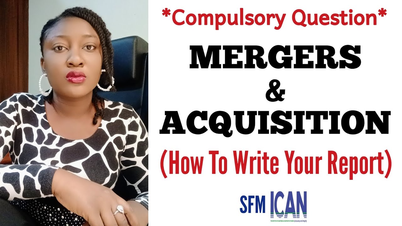 MERGERS & ACQUISITION: Exam Question & Answers (ICAN SFM)