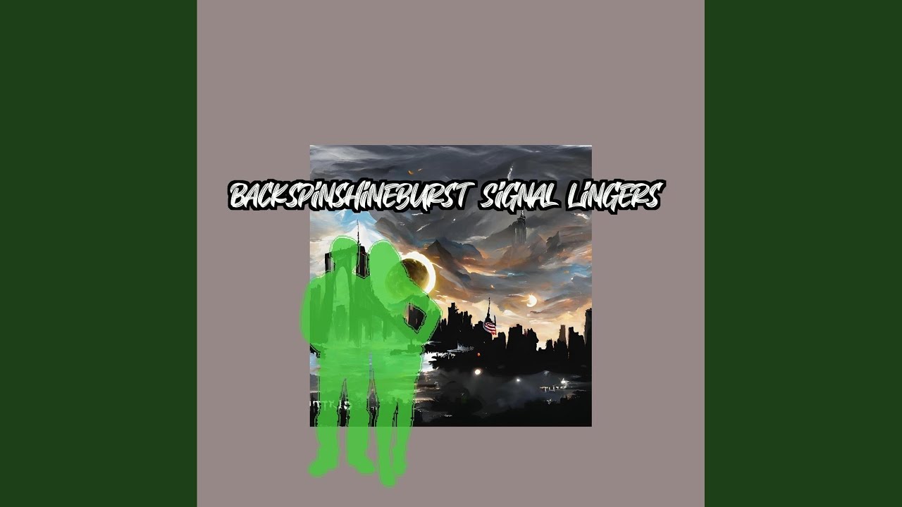 Backspinshineburst Signal Lingers