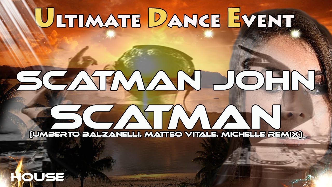 House ♫ Scatman John - Scatman (Umberto Balzanelli, Matteo Vitale, Michelle Remix)