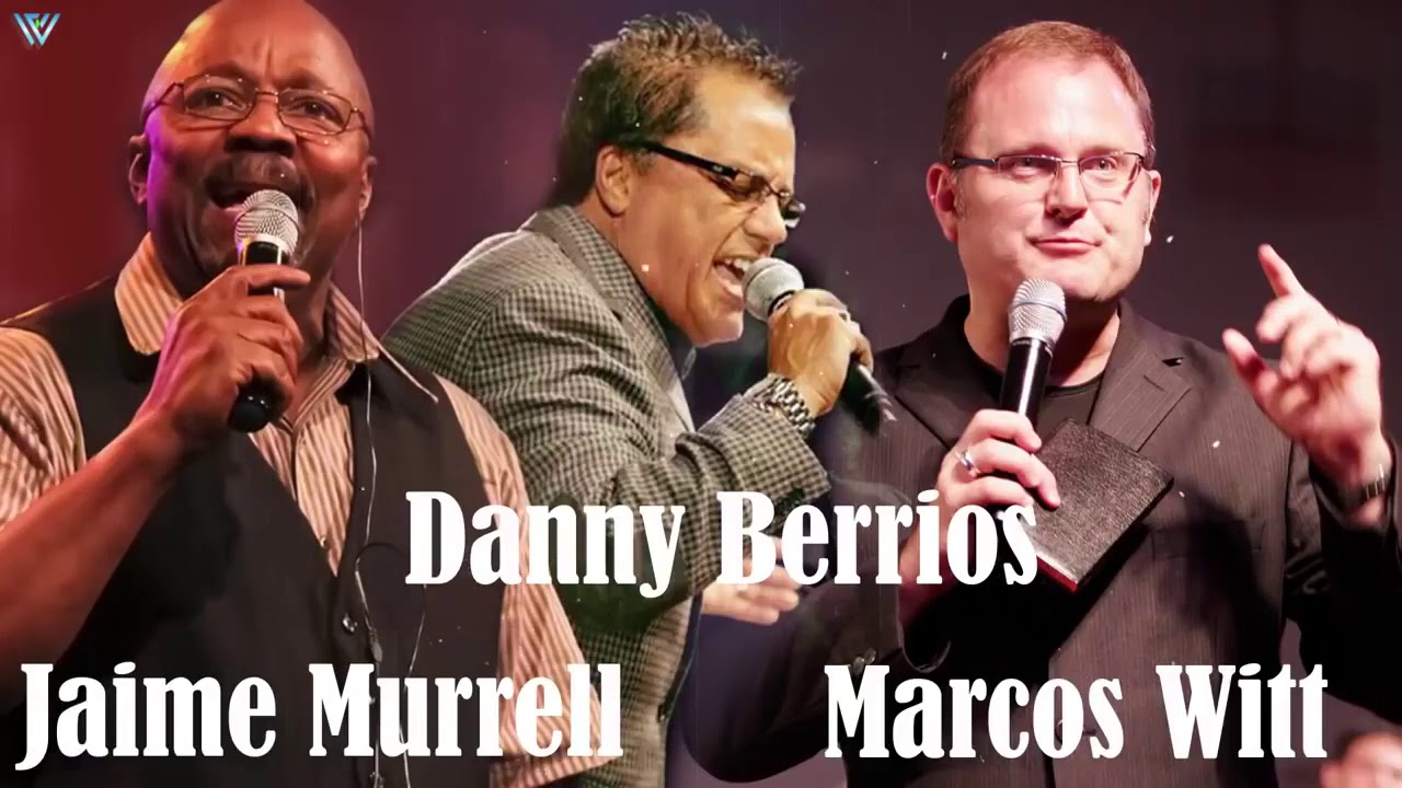 4 HORA DE MUSICA CRISTIANA CON  DANNY BERRIOS, MARCOS WITT, JAIME MURRELL SUS MEJORES ÉXITOS
