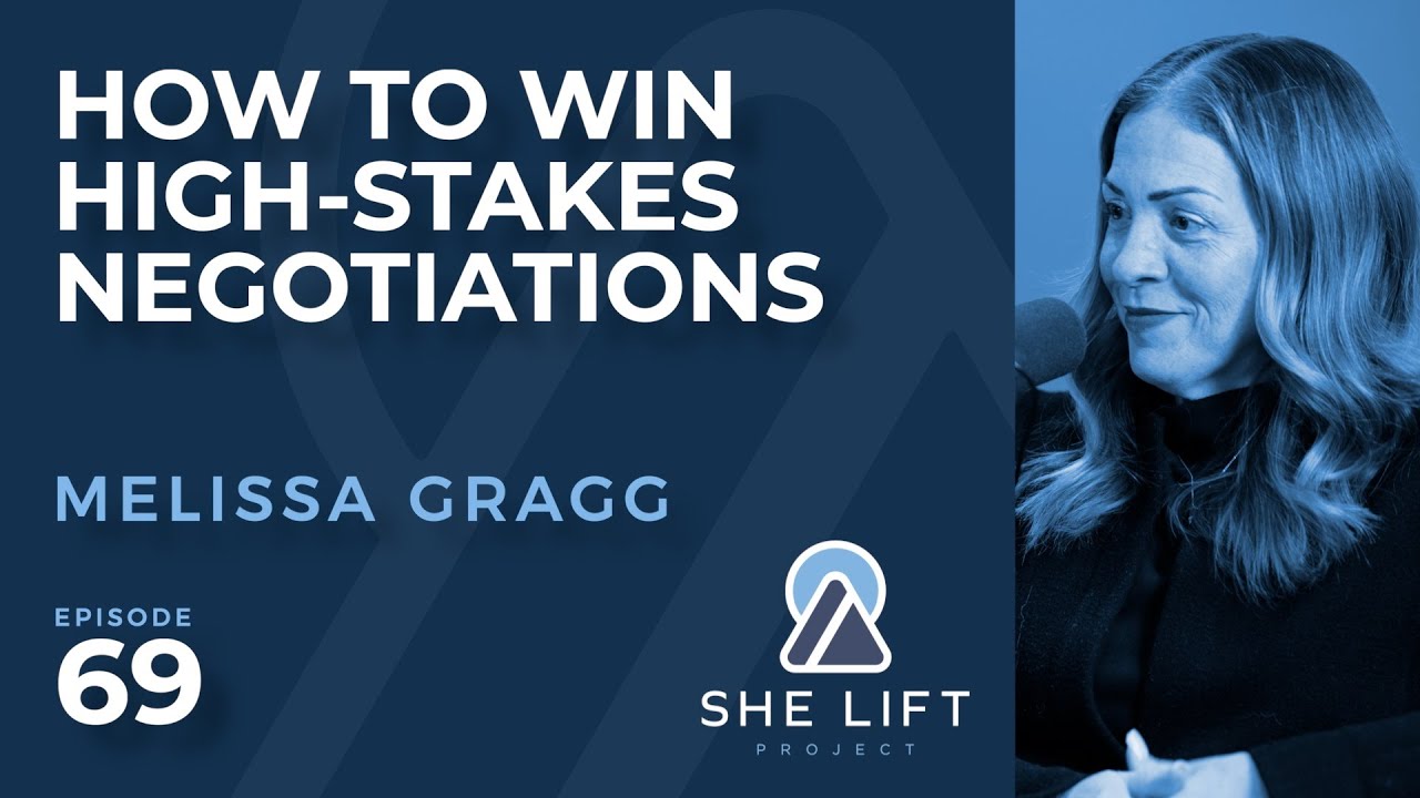 How to Win High-Stakes Negotiations - Melissa Gragg | She Lift Project Podcast #69