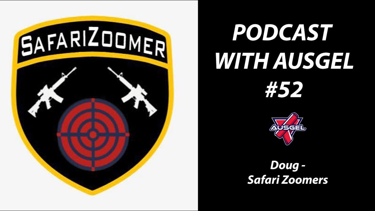 Podcast #52 with AUSGEL - Doug from Safari Zoomer Tactical
