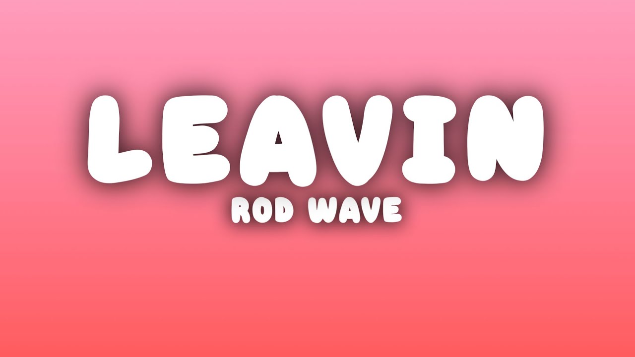 Rod Wave - Leavin (Lyrics)