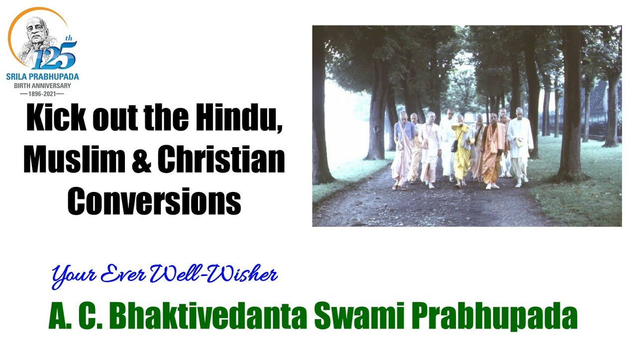 Kick out the Hindu, Muslim & Christian Conversions - A.C.Bhaktivedanta Swami Prabhupada