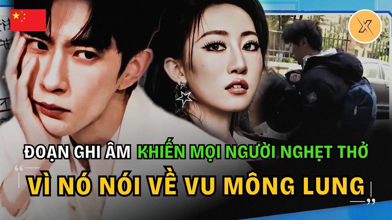 MỘT ĐOẠN GHI ÂM LIÊN QUAN ĐẾN VU MÔNG LUNG KHIẾN NGƯỜI TA NGHẸT THỞ