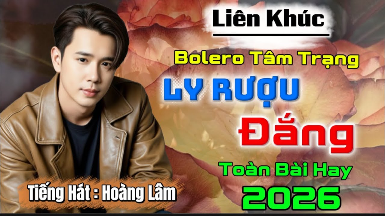 Tuyển Chọn Liên Khúc Bolero 2026 | Ly Rượu Đắng | Hoàng Lâm 