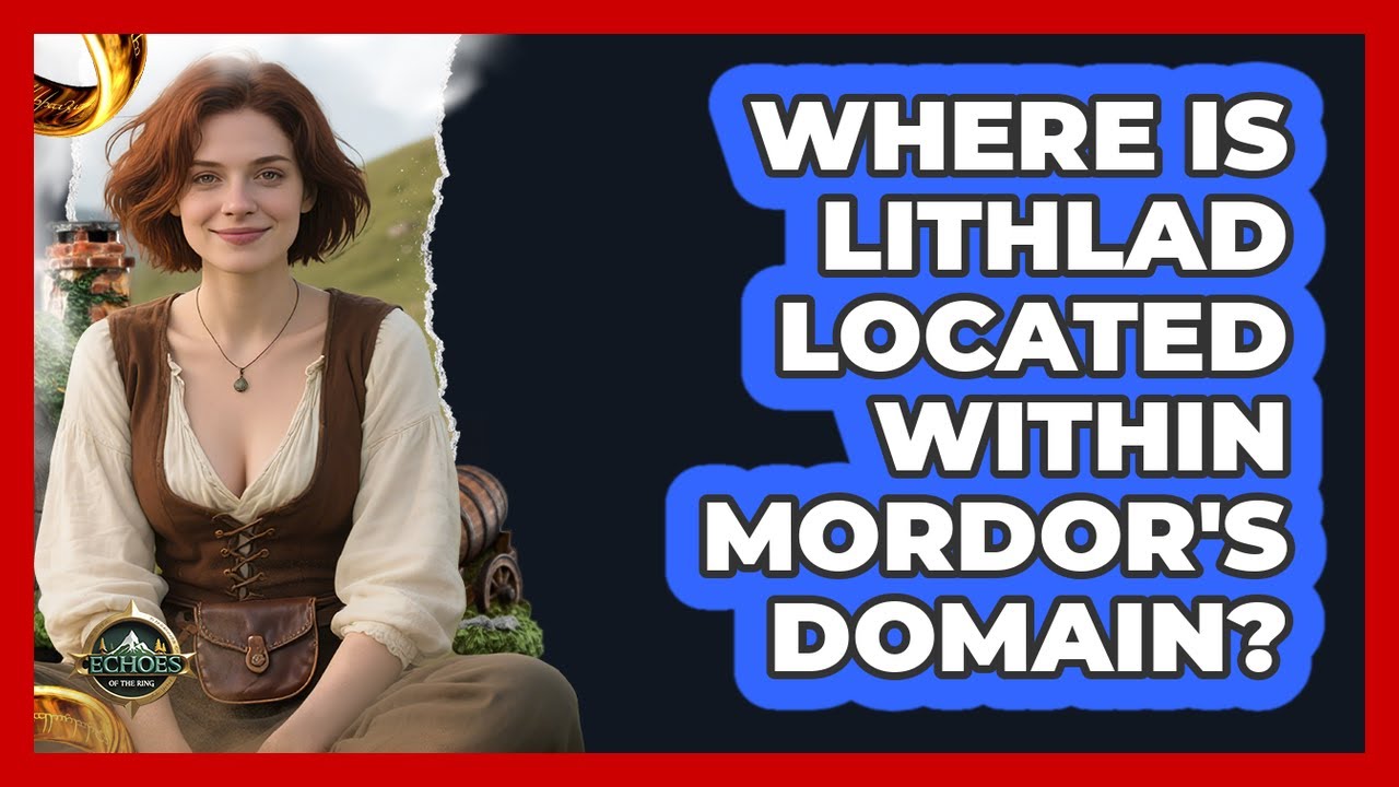 Where Is Lithlad Located Within Mordor's Domain? - Echoes Of The Ring