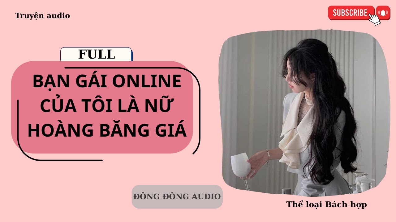 [Truyện Bách Hợp][FULL]Bạn Gái Online Của Tôi Là Nữ Hoàng Băng Giá - Đông Đông Audio