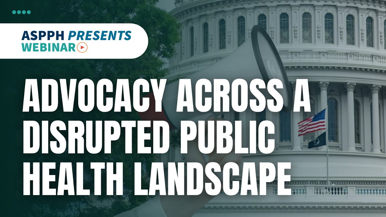 ASPPH Presents Webinar: Advocacy Across a Disrupted Public Health Landscape