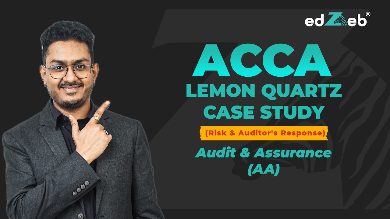 ACCA Audit & Assurance Lemon Quartz Case Study Explained | CA Akhil Iyer