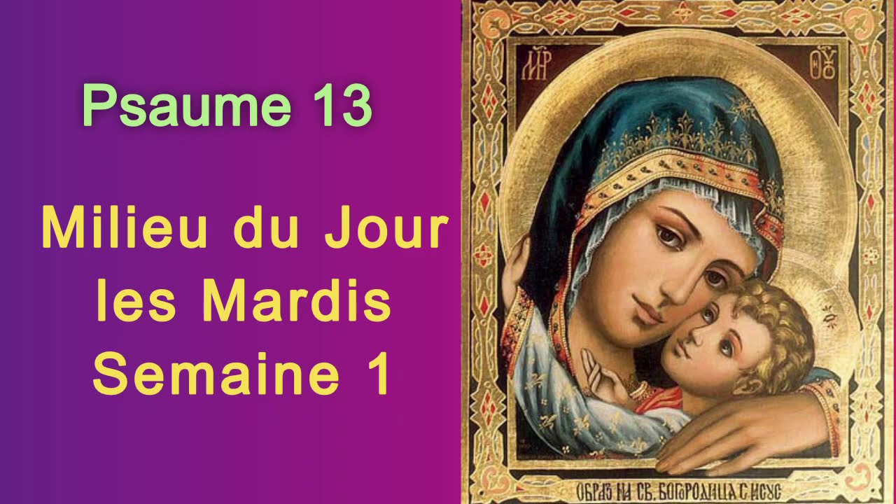 Psaume 13, Milieu du Jour, les Mardis semaine 1
