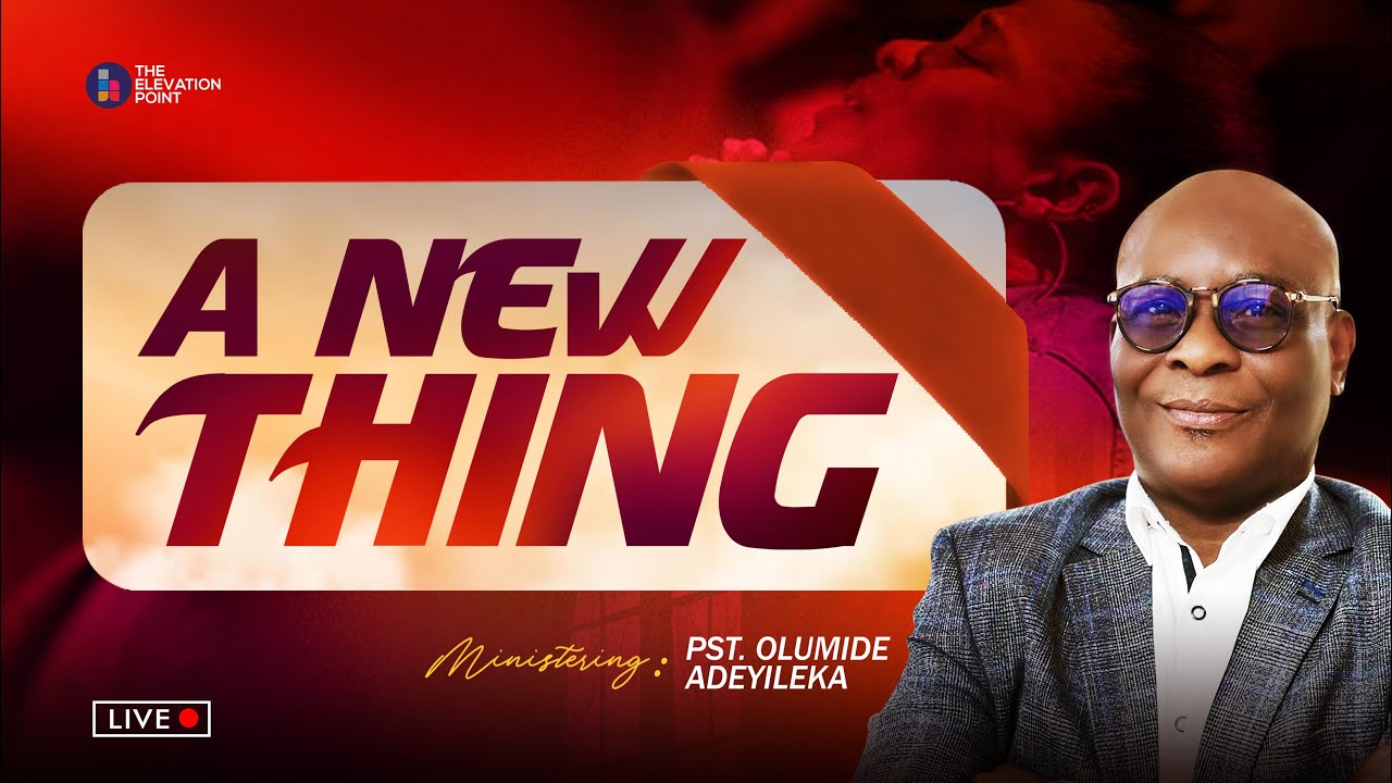 A New Thing - Sunday Service - Pst. Olumide Adeyileka