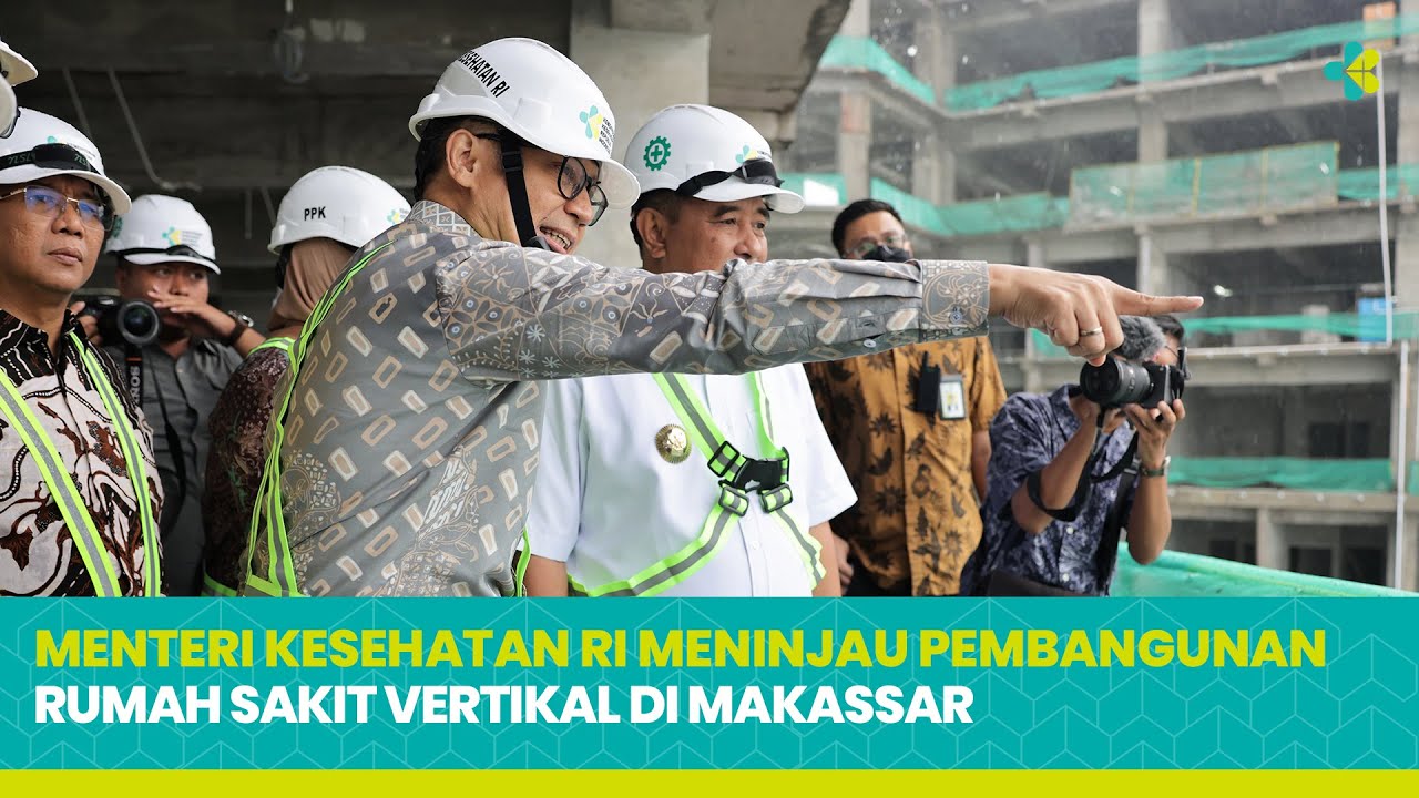 Menteri Kesehatan RI Meninjau Pembangunan RS Vertikal di Makassar