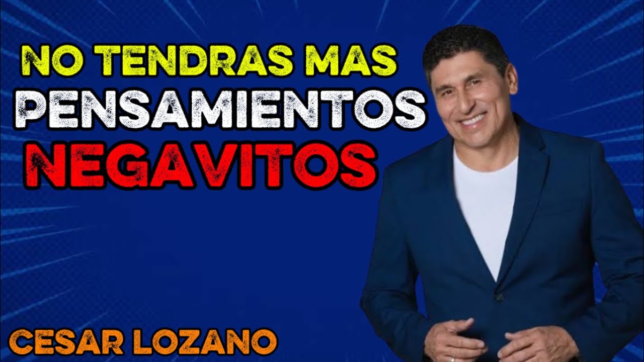 Controla Tu Mente y Elimina Pensamientos Negativos | César Lozano