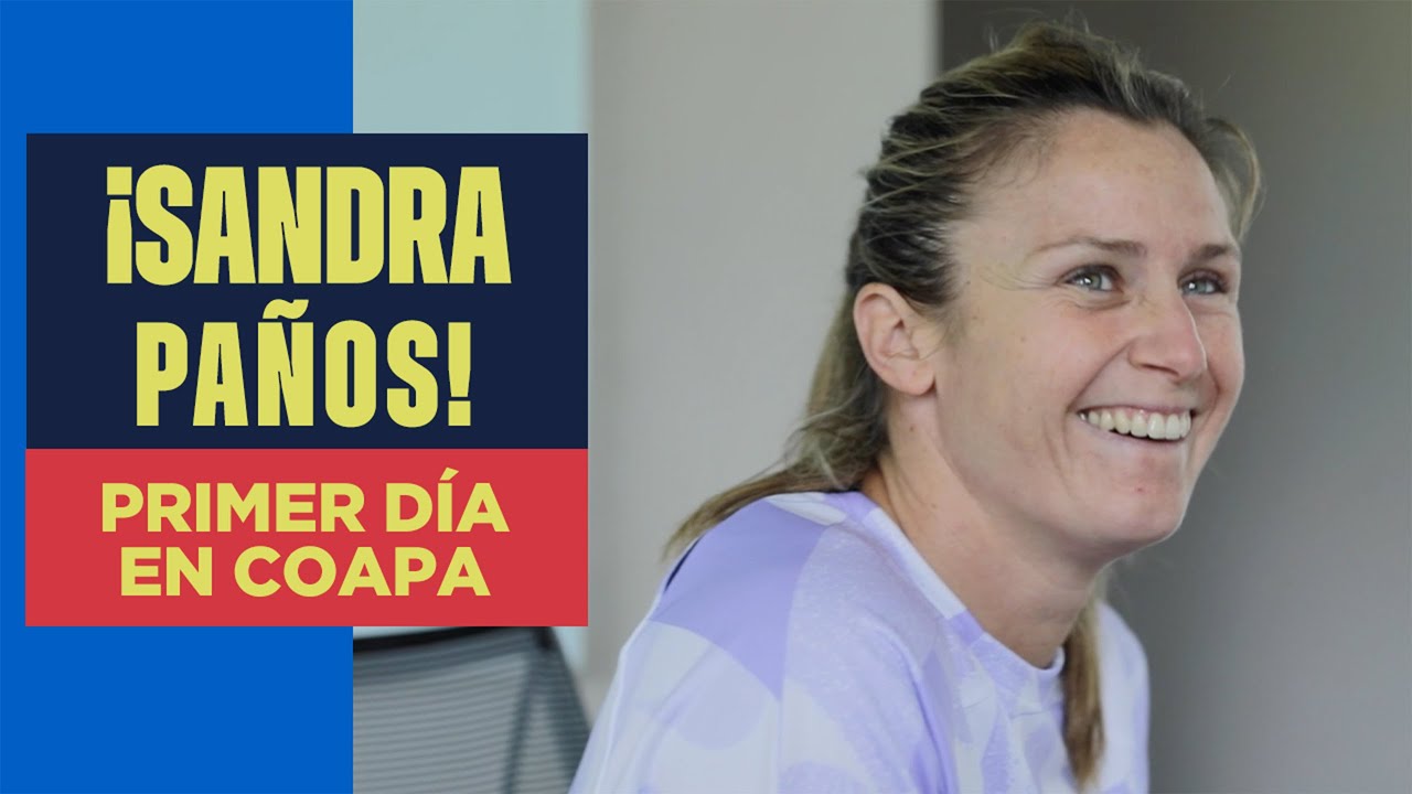 ¡Primer día de SANDRA PAÑOS en COAPA! | Firma, pruebas físicas y felicidad en el Nido