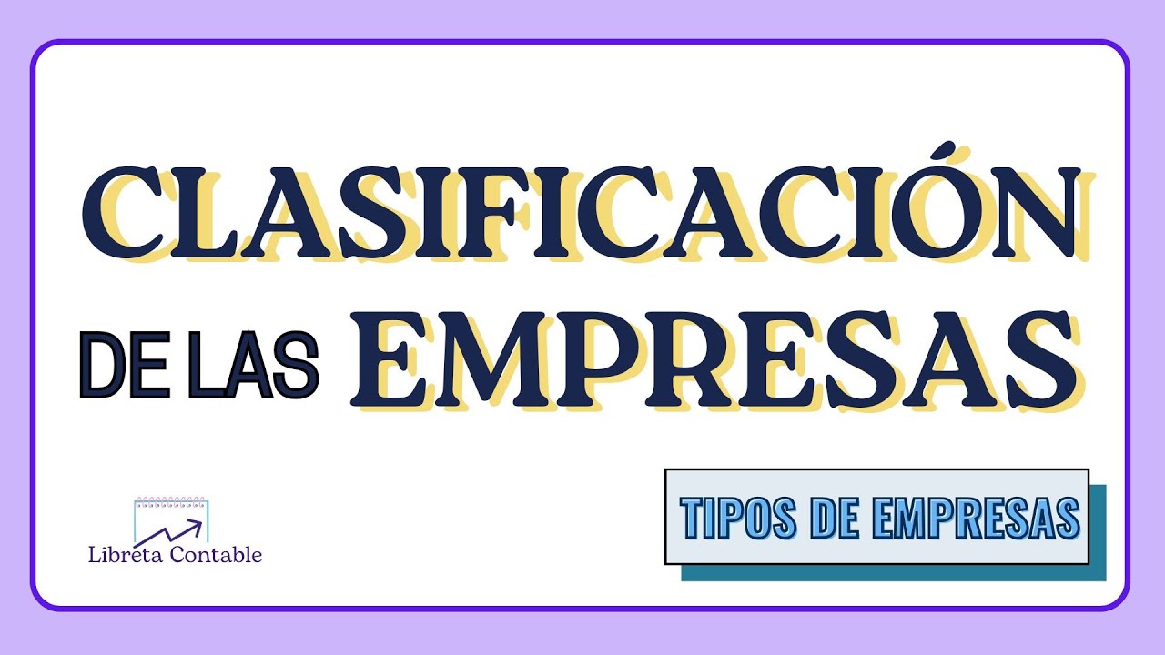 CLASIFICACIÓN DE LAS EMPRESAS (Tipos de Empresa)